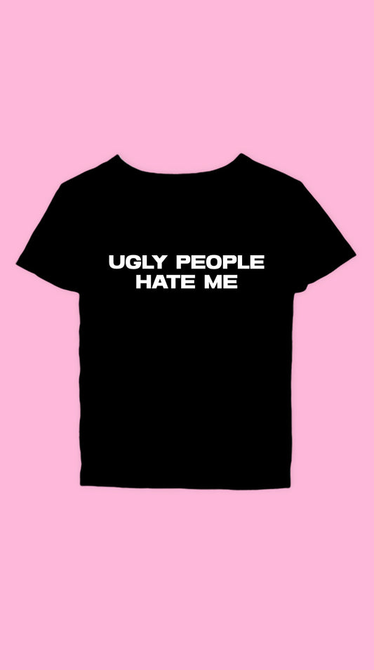 UGLY PEOPLE HATE ME