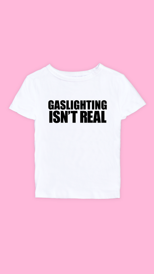 GASLIGHTING ISN'T REAL